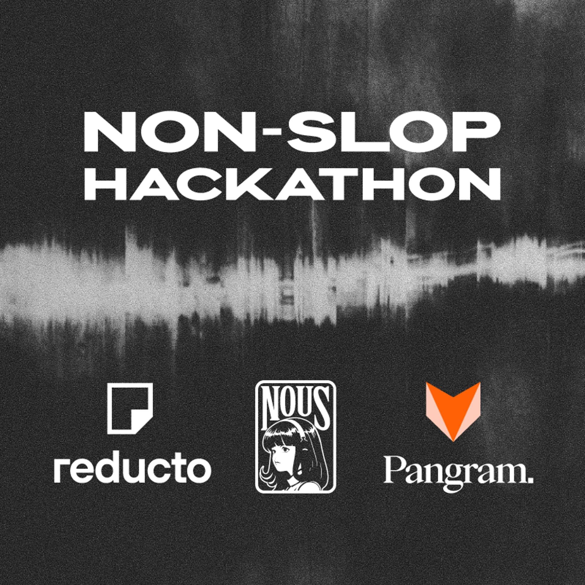 Non-Slop Hackathon | Pangram x Nous Research x Reducto event artwork