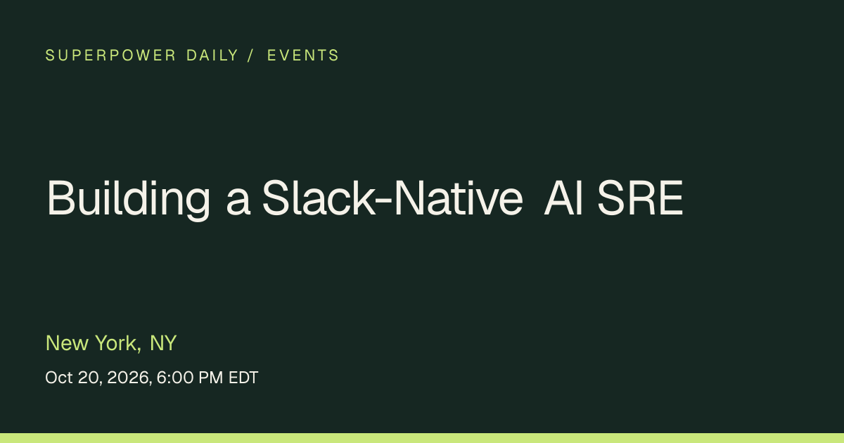 Building a Slack-Native AI SRE | New York, NY | Superpower Daily