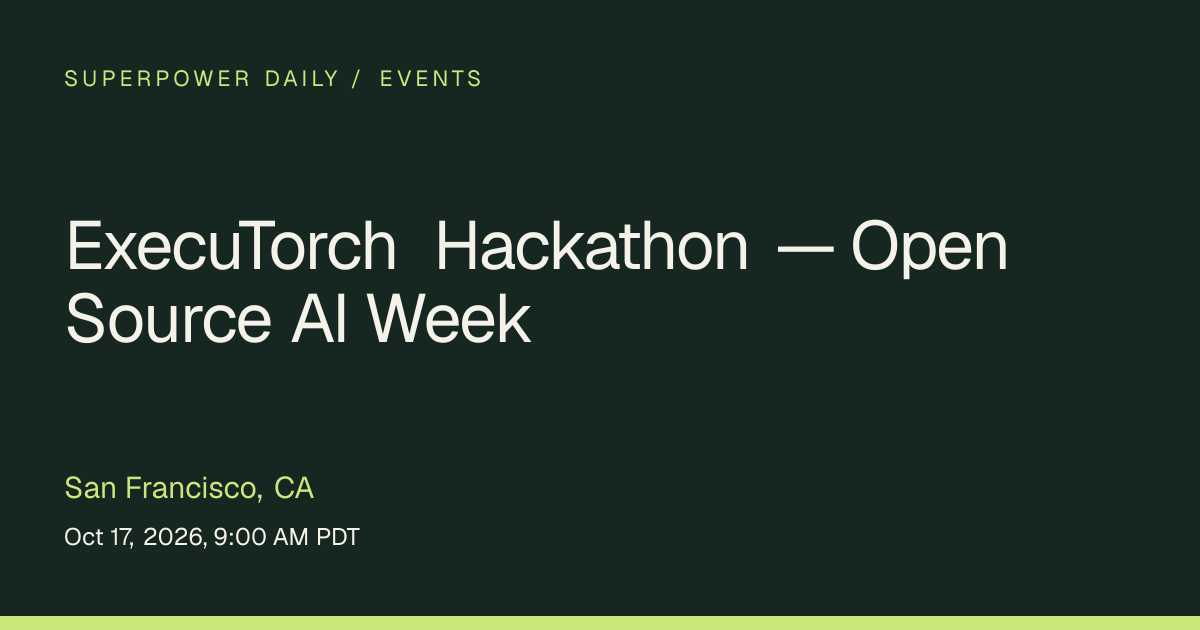 ExecuTorch Hackathon — Open Source AI Week | San Francisco, CA ...