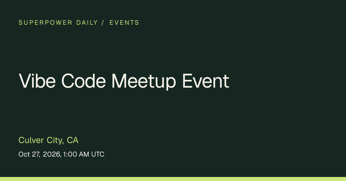 Vibe Code Meetup Event | Culver City, CA | Superpower Daily