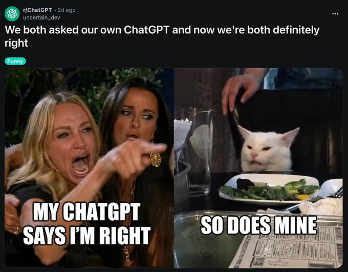 Reddit screenshot from r/ChatGPT by uncertain_dev, posted 2d ago, titled “We both asked our own ChatGPT and now we're both definitely right,” with a Funny label. The meme shows two women pointing on the left captioned “MY CHATGPT SAYS I’M RIGHT” and a skeptical white cat seated at a restaurant table on the right captioned “SO DOES MINE.”