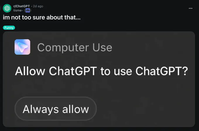 Screenshot of a Reddit post in r/ChatGPT. The post says “im not too sure about that...” and is labeled “Funny.” An embedded Computer Use permission dialog asks, “Allow ChatGPT to use ChatGPT?” with an “Always allow” button.