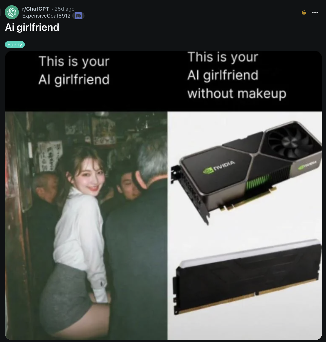 Screenshot of a Reddit post in r/ChatGPT titled “Ai girlfriend,” tagged “Funny.” A two-panel meme reads “This is your AI girlfriend” above a photo of a smiling woman, and “This is your AI girlfriend without makeup” above images of an NVIDIA graphics card and a RAM module. The post header shows username ExpensiveCoat8912 and “25d ago.”