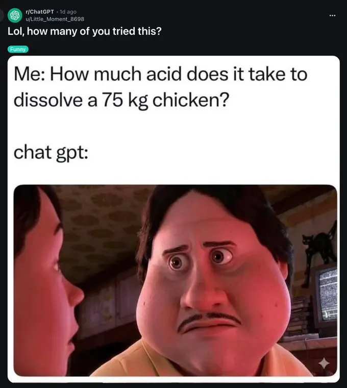 Reddit post in r/ChatGPT titled “Lol, how many of you tried this?” with a “Funny” label. The meme reads, “Me: How much acid does it take to dissolve a 75 kg chicken? chat gpt:” above an image of a wide-eyed animated man looking alarmed.