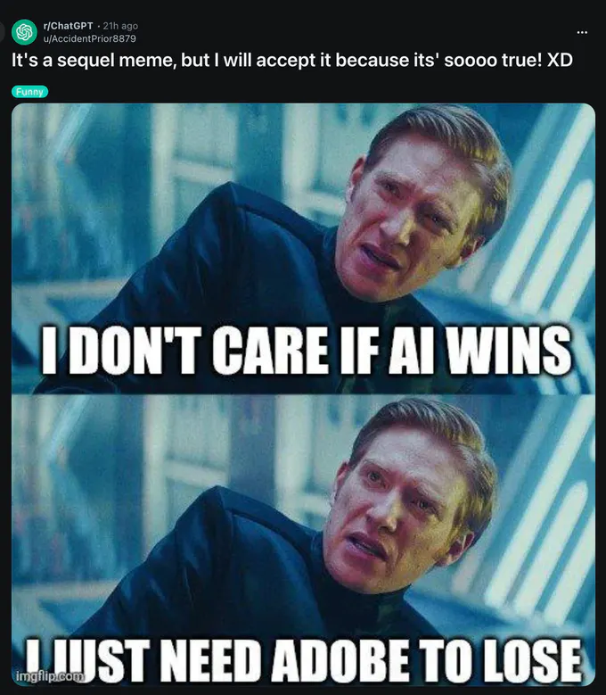 Screenshot of a Reddit post in r/ChatGPT with the caption, “It's a sequel meme, but I will accept it because it's' soooo true! XD,” and a “Funny” label. The two-panel meme shows a man; the first panel reads “I DON'T CARE IF AI WINS” and the second reads “I JUST NEED ADOBE TO LOSE.”