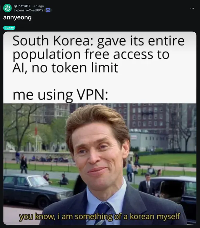 Reddit screenshot from r/ChatGPT by ExpensiveCoat8912, tagged “Funny.” Meme text reads: “South Korea: gave its entire population free access to AI, no token limit” and “me using VPN:”. Below is a still of a suited man smirking outdoors, captioned: “you know, i am something of a korean myself.”