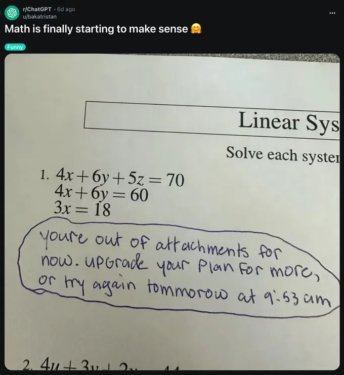 Screenshot of a Reddit post in r/ChatGPT titled “Math is finally starting to make sense 🤗,” labeled “Funny.” A photo of a linear systems worksheet shows the equations “4x + 6y + 5z=70,” “4x + 6y=60,” and “3x = 18.” A handwritten message circled below reads: “You’re out of attachments for now. Upgrade your plan for more, or try again tomorrow at 9:53 am.”