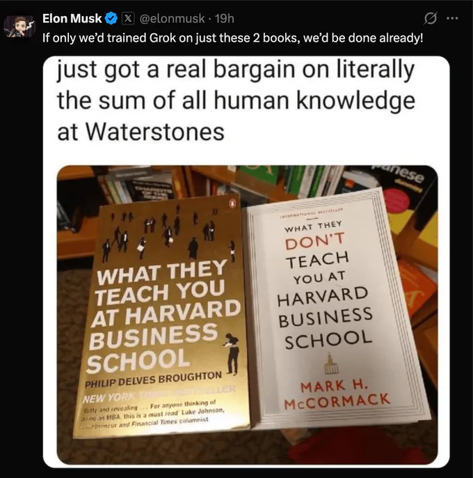 Screenshot of an X post by Elon Musk (@elonmusk), marked 19h, reading: “If only we’d trained Grok on just these 2 books, we’d be done already!” Below is a photo of two books at Waterstones: “What They Teach You at Harvard Business School” by Philip Delves Broughton and “What They Don’t Teach You at Harvard Business School” by Mark H. McCormack.