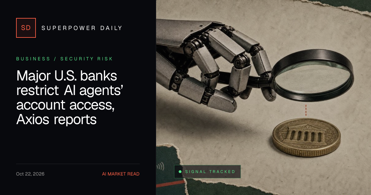 Major U.S. banks restrict AI agents’ account access, Axios reports ...