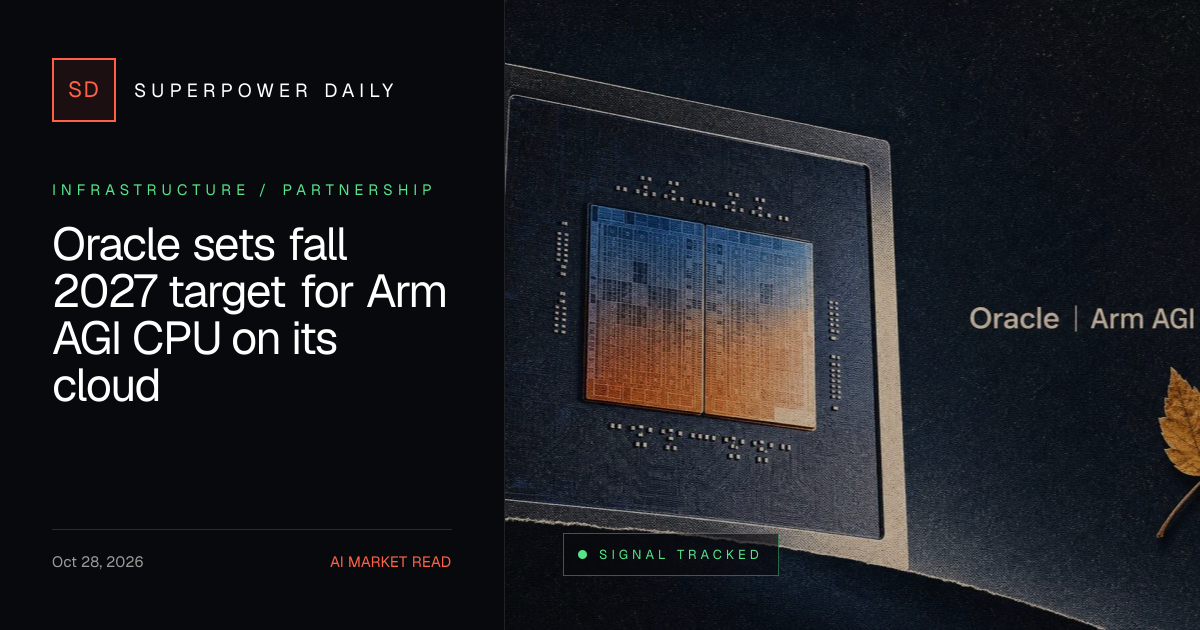 Oracle sets fall 2027 target for Arm AGI CPU on its cloud | Superpower ...